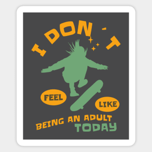 I DON`T FEEL LIKE AN ADULT TODAY SKATEBOARDER Sticker